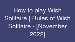 How to play Wish Solitaire | Rules of Wish Solitaire - [November 2022]